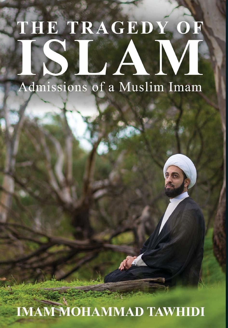 The Tragedy of Islam: Admissions of a Muslim Imam