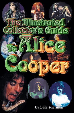 The Illustrated Collector`s Guide to Alice Cooper