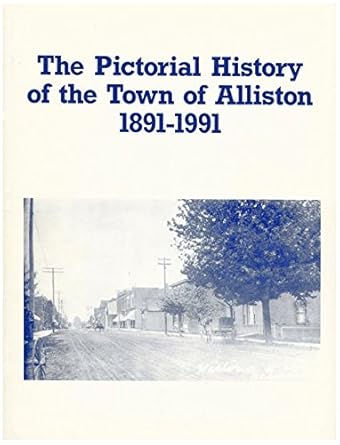 The Pictorial History of the Town of Alliston, 1891-1991