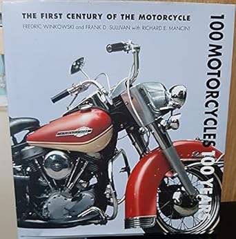 100 Motorcycles 100 Years: The First Century of the Motorcycle