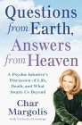 Questions from Earth, Answers from Heaven: A Psychic Intuitive's Discussion of Life, Death, and What Awaits Us Beyond