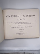 Load image into Gallery viewer, The Columbian Exposition Album: Containing Views of the Grounds, Main and State Buildings, Statuary, Architectural Details, Interiors, Midway Plaisance Scenes and other Interesting Objects
