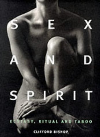 Sex and Spirit: Ecstasy, Ritual and Taboo