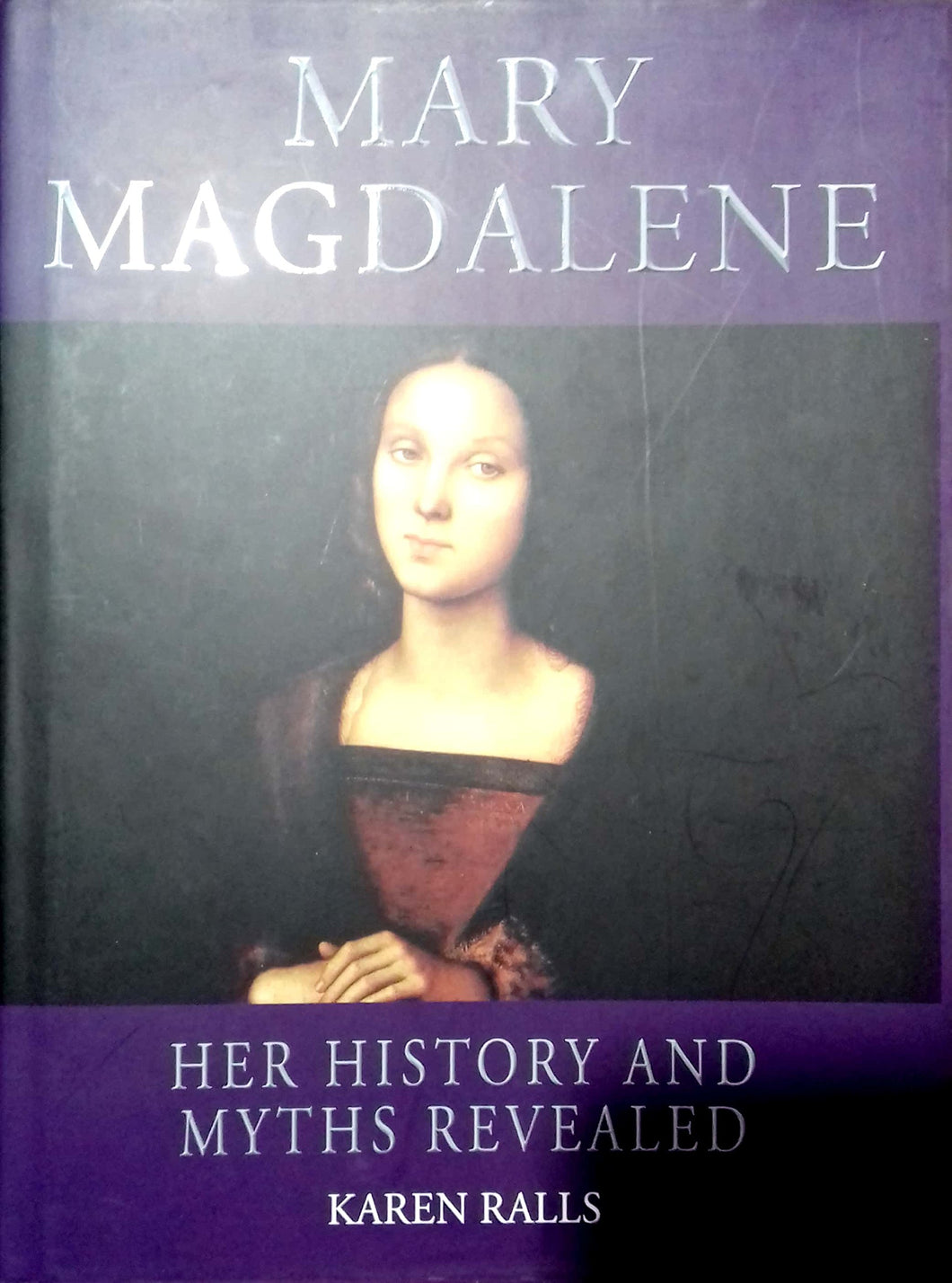 Mary Magdalene : Her History and Myths Revealed