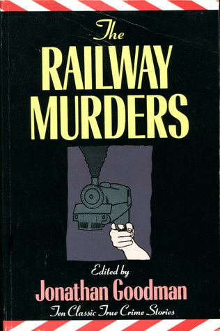 The Railway Murders: Ten Classic True Crime Stories