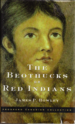 The Beothucks or Red Indians: The Aboriginal Inhabitants of Newfoundland