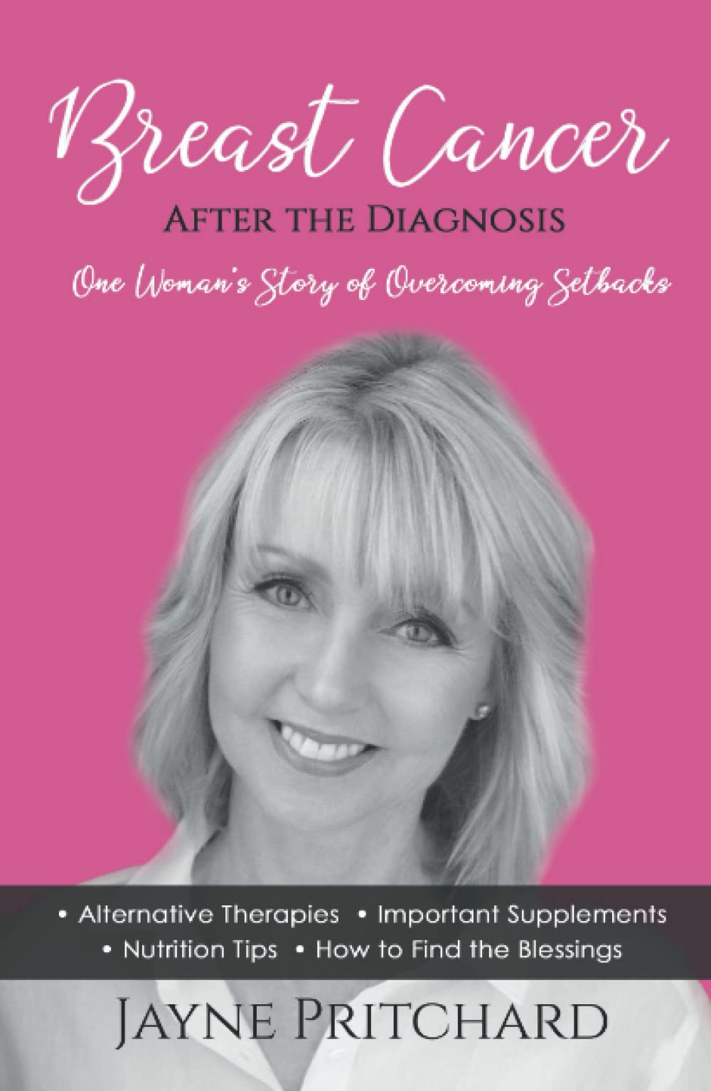 Breast Cancer - After the Diagnosis: One Woman's Story of Overcoming Setbacks