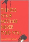 Things Your Mother Never Told You