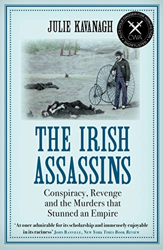 The Irish Assassins: Conspiracy, Revenge, and the Phoenix Park Murders That Stunned Victorian England