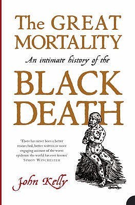 The great mortality : an intimate history of the Black Death, the most devastating plague of all time