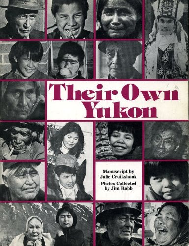 Their Own Yukon: A Photographic History by Yukon Indian People