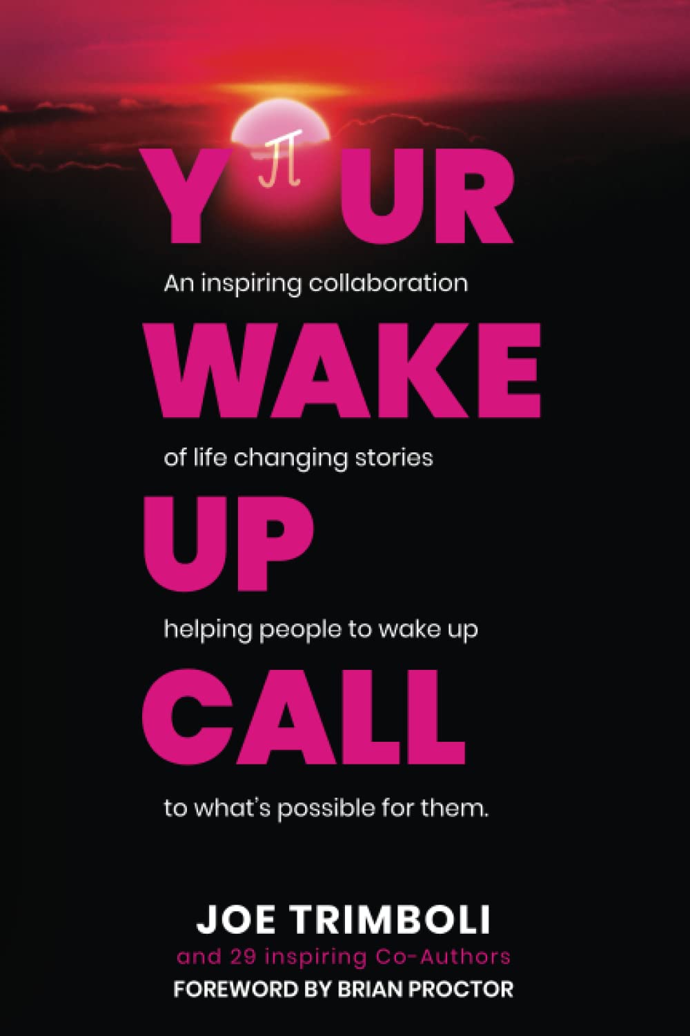 Your Wake Up Call: An inspiring collaboration of life changing stories helping people to wake up to what's possible for them