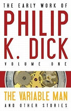 Load image into Gallery viewer, The Early Work of Philip K. Dick Volume 1: The Variable Man and Other Stories

