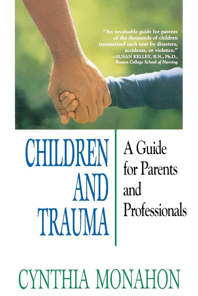 Children and Trauma: A Parent's Guide to Helping Children Heal
