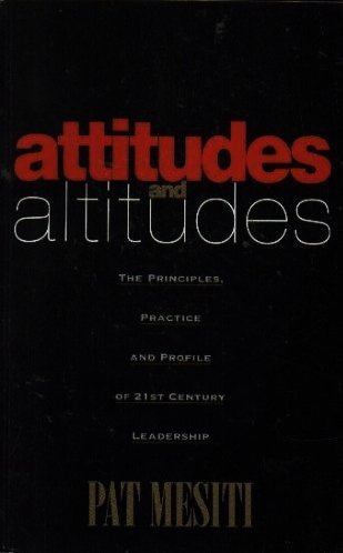 Attitudes and Altitudes: The Principles, Practice and Profile of 21st Century Leadership
