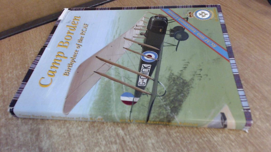 Camp Borden: Birthplace of the Rcaf: Rcaf 80th Anniversary Edition