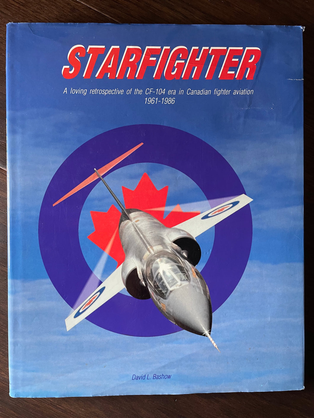 Starfighter: A Loving Retrospective of the CF-104 Era in Canadian Fighter Aviation, 1961-1986