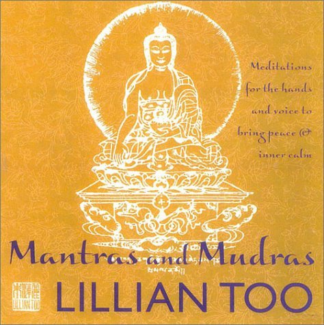 Mantras and Mudras: Meditations for the Hands and Voice to Bring Peace and Inner Calm