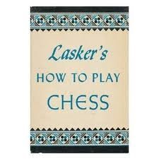 Lasker's How to Play Chess