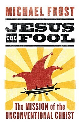 Jesus the Fool: The Mission of the Unconventional Christ