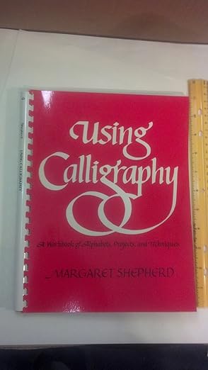 Using Calligraphy: A Workbook of Alphabets, Projects, and Techniques