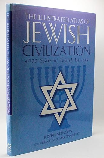 The Illustrated Atlas of Jewish Civilization: 4000 Years of Jewish History