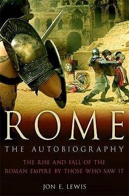 Rome: The Autobiography: The rise and fall of the Roman empire by those who saw it.