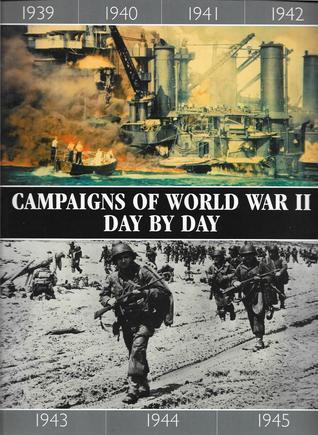 Campaigns Of World War II: Day By Day