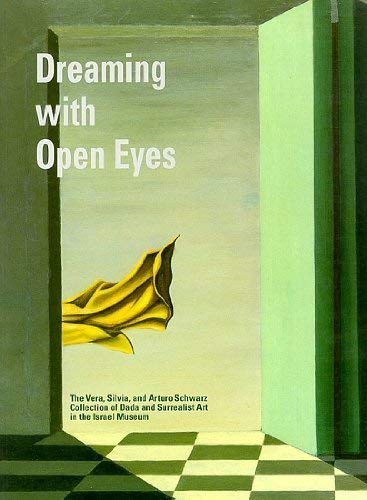 Dreaming with Open Eyes: The Vera and Arturo Schwarz Collection of Dada and Surrealist Art in the Israel Museum