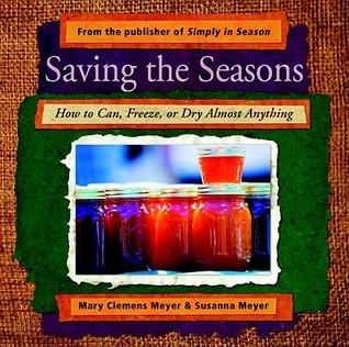 Saving the Seasons: How to Can, Freeze, or Dry Almost Anything