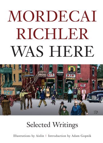 Mordecai Richler Was Here: Selected Writings