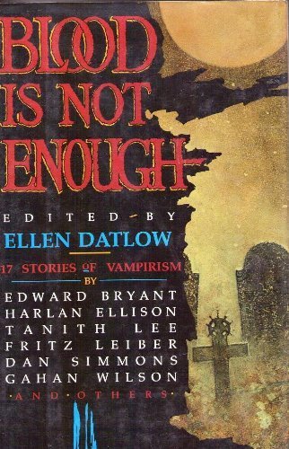 Blood Is Not Enough: 17 Stories of Vampirism (First Ediiton)