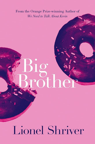 Big Brother: Brilliant family fiction from the award-winning author of We Need To Talk About Kevin cover image