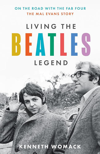 Living the Beatles Legend: On the Road with the FAB Four – the Mal Evans Story cover image