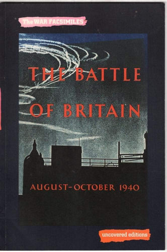 The Battle of Britain: San Air Ministry Account of the Great Days from 8th August-31st October 1940 (The War Facsimiles) cover image