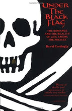 Load image into Gallery viewer, Under the Black Flag: The Romance and the Reality of Life Among the Pirates cover image
