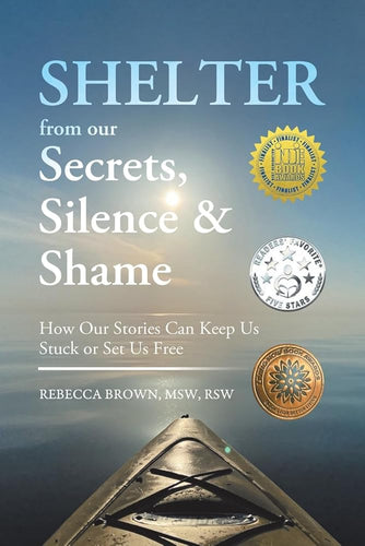 Shelter from Our Secrets, Silence, and Shame: How Our Stories Can Keep Us Stuck or Set Us Free cover image