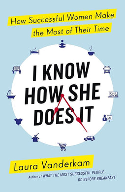 I Know How She Does It: How Successful Women Make the Most of their Time cover image