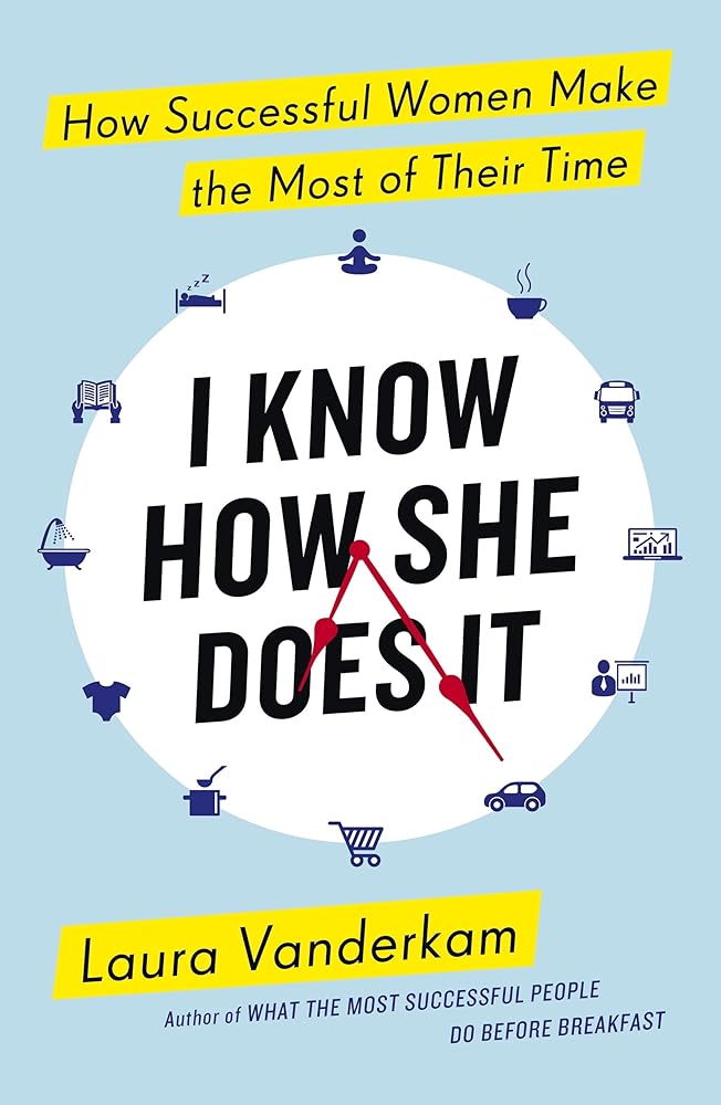 I Know How She Does It: How Successful Women Make the Most of their Time cover image