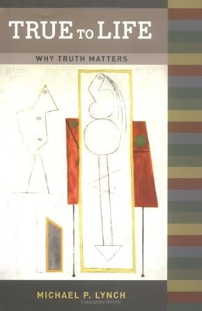 True To Life: Why Truth Matters (A Bradford Book) cover image