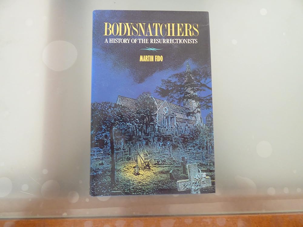 Bodysnatchers: A History of the Resurrectionists , 1742-1832 ...