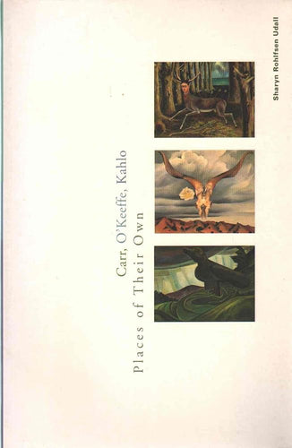 Carr, O'Keeffe, Kahlo: Places of Their Own cover image