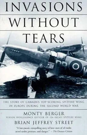 Invasions Without Tears: The Story of Canada's Top-Scoring Spitfire Wing in Europe During The Second World War cover image