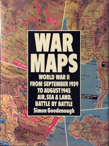 War Maps: World War II from September 1939 to August 1945: Air, Sea & Land, Battle by Battle cover image