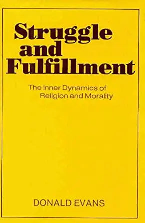 Struggle and fulfillment: The inner dynamics of religion and morality cover image