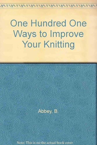 One Hundred One Ways to Improve Your Knitting cover image