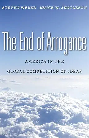 The End of Arrogance: America in the Global Competition of Ideas cover image
