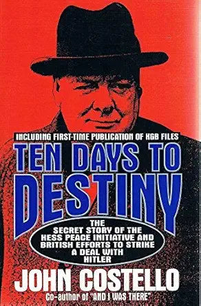 Ten Days to Destiny: The Secret Story of the Hess Peace Initiative and British Efforts to Strike a Deal With Hitler cover image