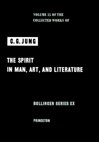 The Spirit in Man, Art, and Literature (Collected Works of C.G. Jung, Volume 15) cover image