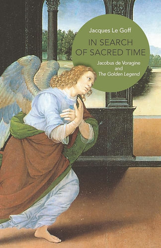 In Search of Sacred Time: Jacobus de Voragine and The Golden Legend cover image